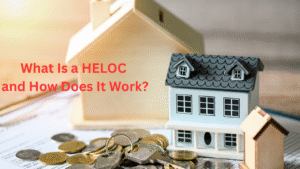 What Is a HELOC and How Does It Work?