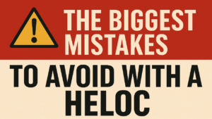 The Biggest Mistakes to Avoid with a HELOC